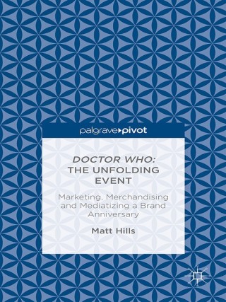 Doctor Who: The Unfolding Event — Marketing, Merchandising and Mediatizing a Brand Anniversary