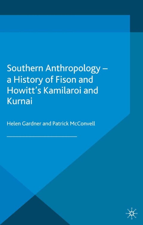 Cover image for book Southern Anthropology - a History of Fison and Howitt’s Kamilaroi and Kurnai