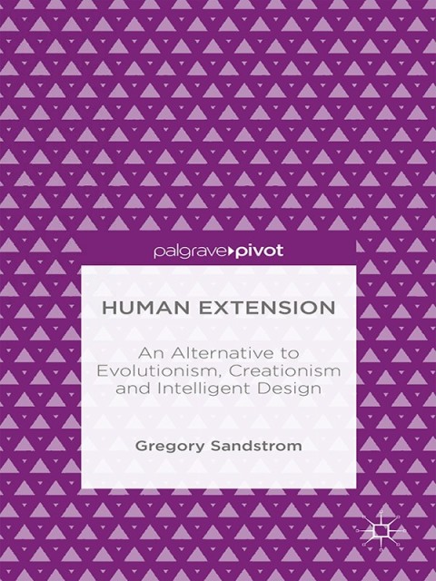 Cover image for book Human Extension: An Alternative to Evolutionism, Creationism and Intelligent Design