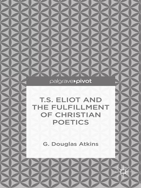 Cover image for book T.S. Eliot and the Fulfillment of Christian Poetics