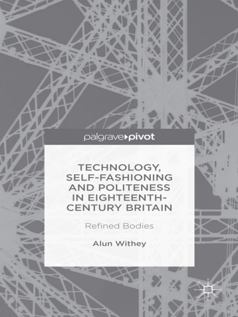 Cover image for book Technology, Self-Fashioning and Politeness in Eighteenth-Century Britain
