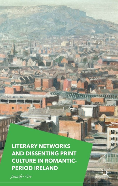 Cover image for book Literary Networks and Dissenting Print Culture in Romantic-Period Ireland