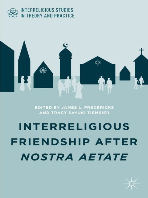 Cover image for book Interreligious Friendship after Nostra Aetate