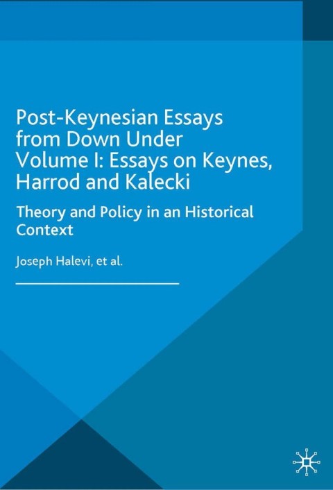Cover image for book Post-Keynesian Essays from Down Under Volume I: Essays on Keynes, Harrod and Kalecki