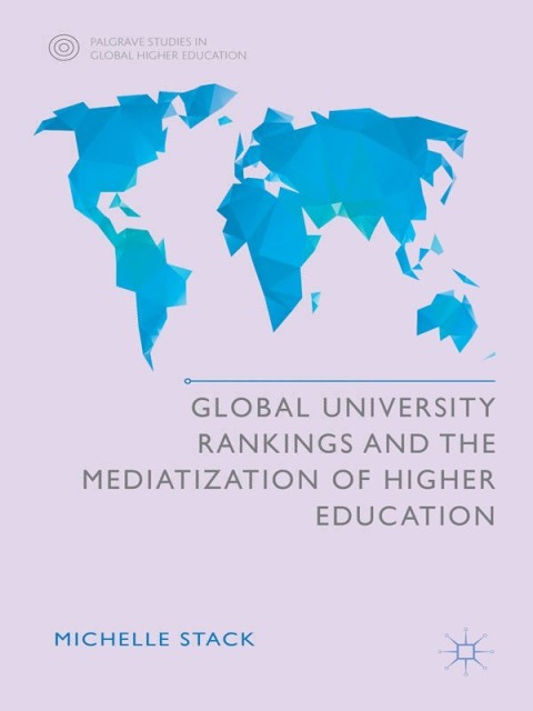 Cover image for book Global University Rankings and the Mediatization of Higher Education