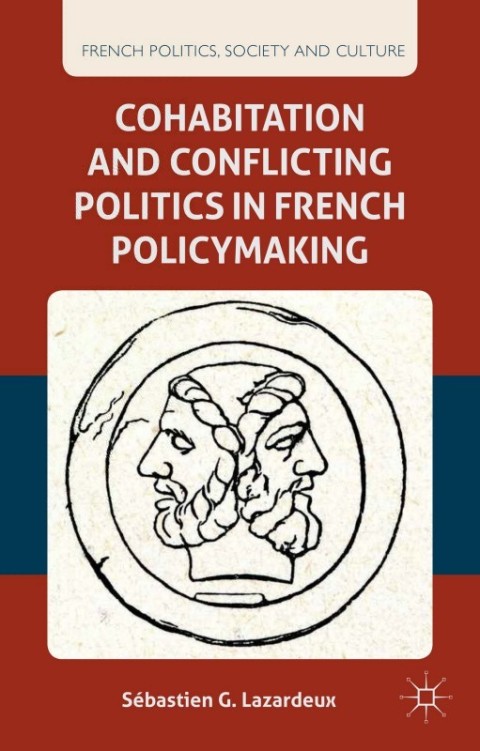 Cover image for book Cohabitation and Conflicting Politics in French Policymaking