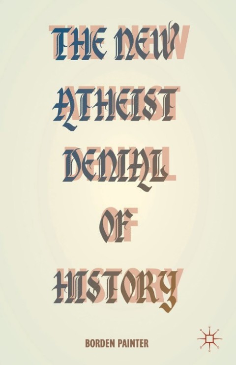 Cover image for book The New Atheist Denial of History