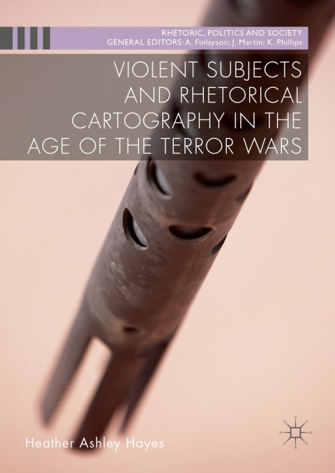 Cover image for book Violent Subjects and Rhetorical Cartography in the Age of the Terror Wars