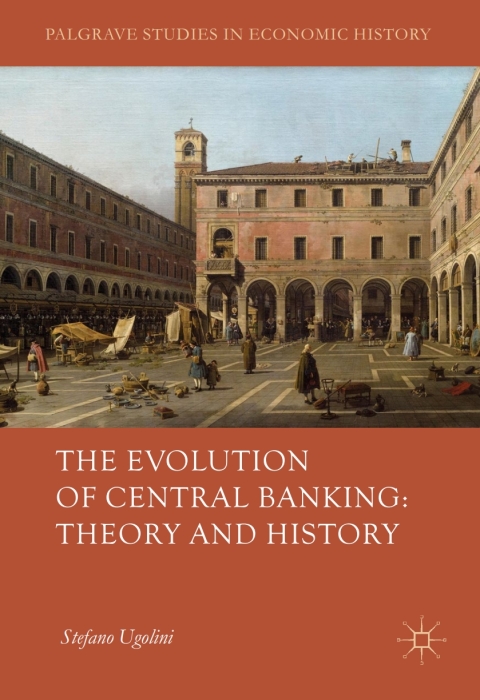 Cover image for book The Evolution of Central Banking: Theory and History