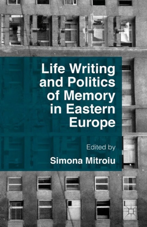 Cover image for book Life Writing and Politics of Memory in Eastern Europe