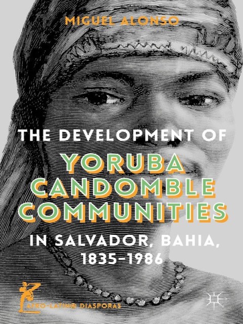 Cover image for book The Development of Yoruba Candomble Communities in Salvador, Bahia, 1835-1986