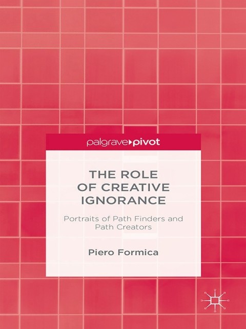 Cover image for book The Role of Creative Ignorance: Portraits of Path Finders and Path Creators