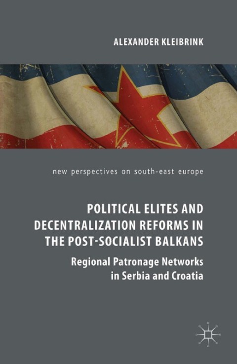 Cover image for book Political Elites and Decentralization Reforms in the Post-Socialist Balkans