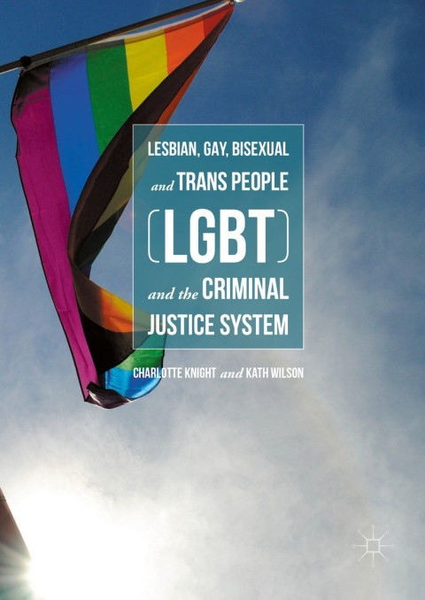 Cover image for book Lesbian, Gay, Bisexual and Trans People (LGBT) and the Criminal Justice System