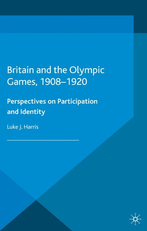 Cover image for book Britain and the Olympic Games, 1908-1920
