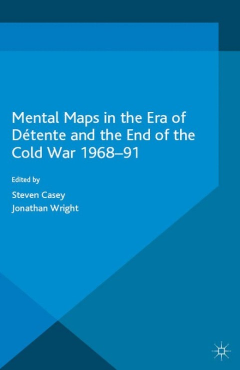 Mental Maps in the Era of DÃ©tente and the End of the Cold War 1968â91 