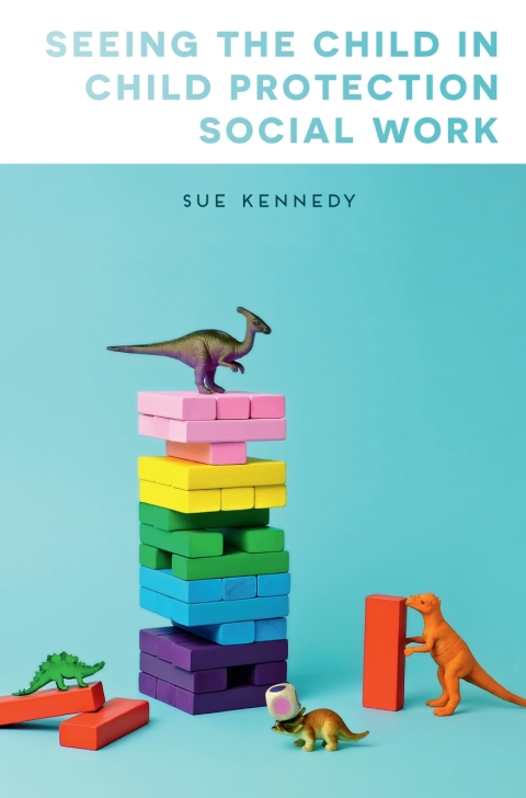 Cover image for book Seeing the Child in Child Protection Social Work