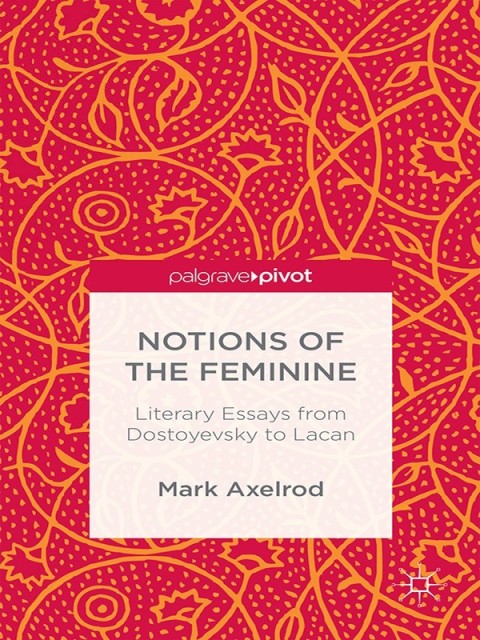 Cover image for book Notions of the Feminine: Literary Essays from Dostoyevsky to Lacan