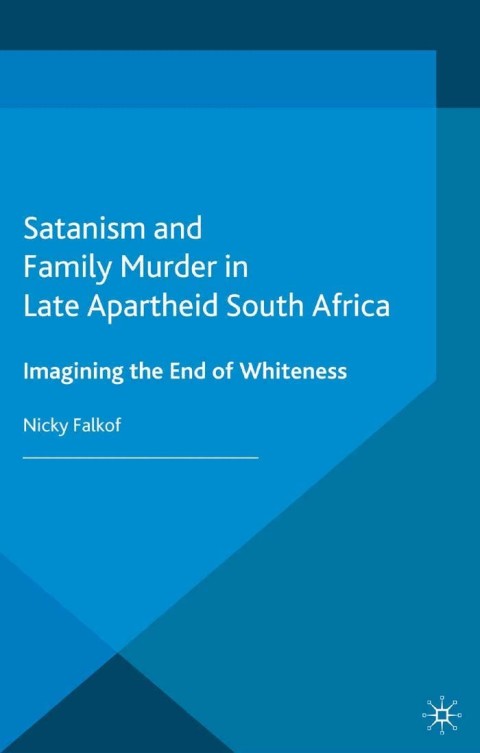 Cover image for book Satanism and Family Murder in Late Apartheid South Africa