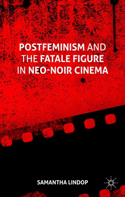 Cover image for book Postfeminism and the Fatale Figure in Neo-Noir Cinema