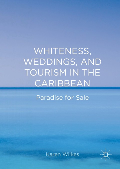 Cover image for book Whiteness, Weddings, and Tourism in the Caribbean