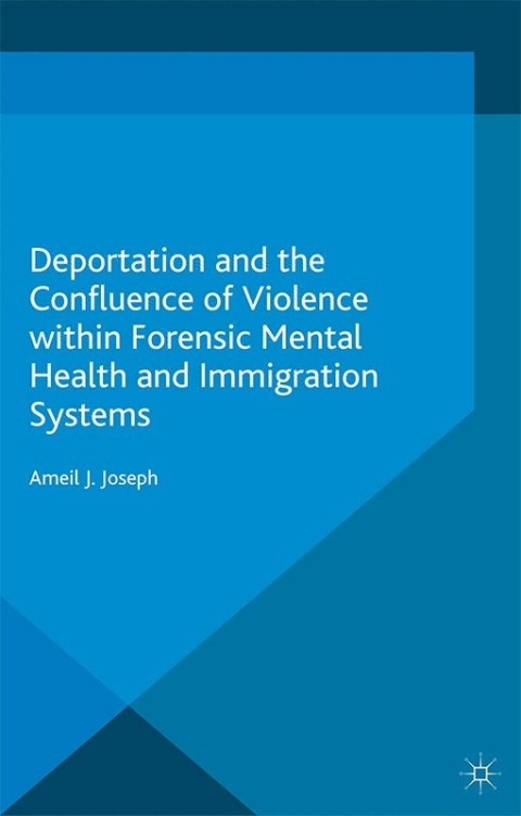 Cover image for book Deportation and the Confluence of Violence within Forensic Mental Health and Immigration Systems