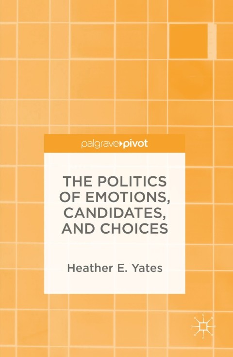 Cover image for book The Politics of Emotions, Candidates, and Choices
