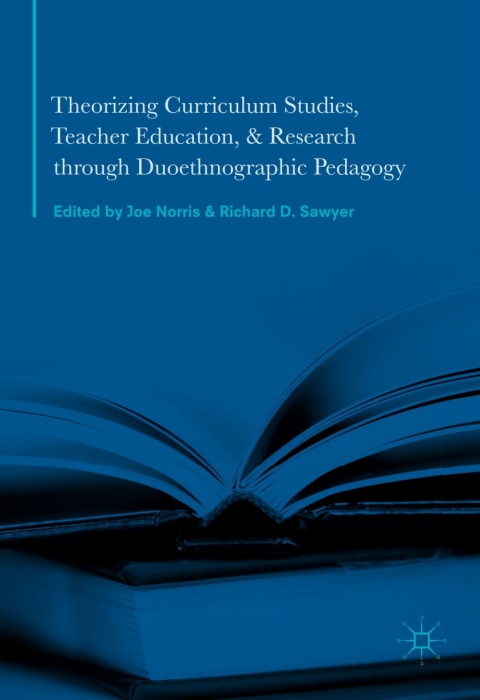 Cover image for book Theorizing Curriculum Studies, Teacher Education, and Research through Duoethnographic Pedagogy