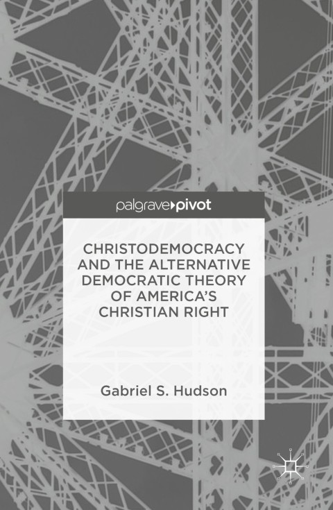 Cover image for book Christodemocracy and the Alternative Democratic Theory of America’s Christian Right