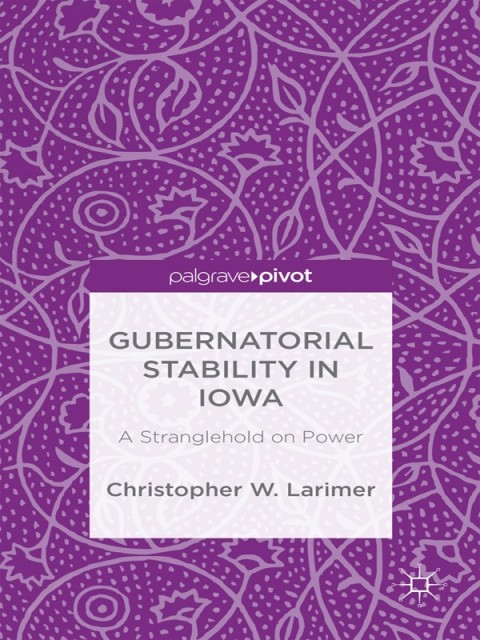 Cover image for book Gubernatorial Stability in Iowa: A Stranglehold on Power