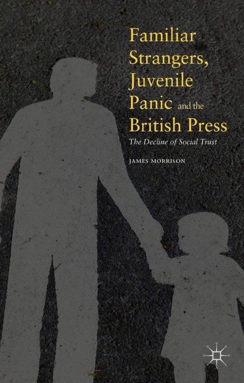 Cover image for book Familiar Strangers, Juvenile Panic and the British Press