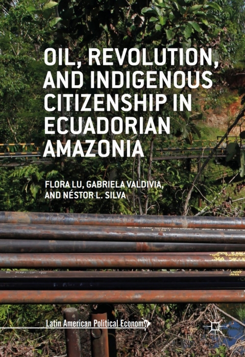 Cover image for book Oil, Revolution, and Indigenous Citizenship in Ecuadorian Amazonia