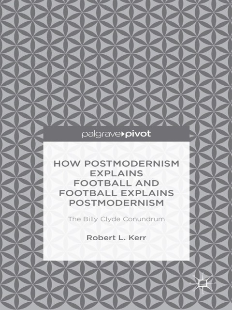 Cover image for book How Postmodernism Explains Football and Football Explains Postmodernism: The Billy Clyde Conundrum