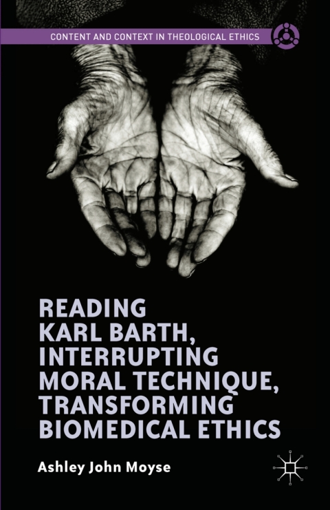 Cover image for book Reading Karl Barth, Interrupting Moral Technique, Transforming Biomedical Ethics