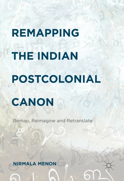 Cover image for book Remapping the Indian Postcolonial Canon