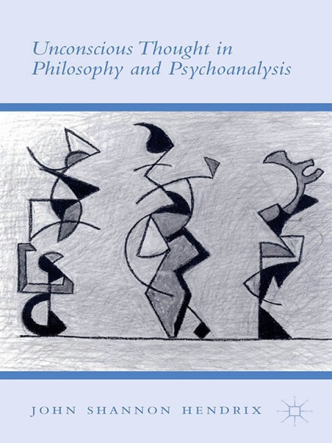 Unconscious Thought in Philosophy and Psychoanalysis 