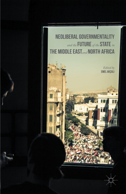 Cover image for book Neoliberal Governmentality and the Future of the State in the Middle East and North Africa