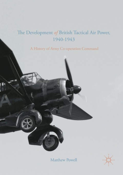 Cover image for book The Development of British Tactical Air Power, 1940-1943