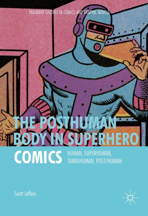 Cover image for book The Posthuman Body in Superhero Comics