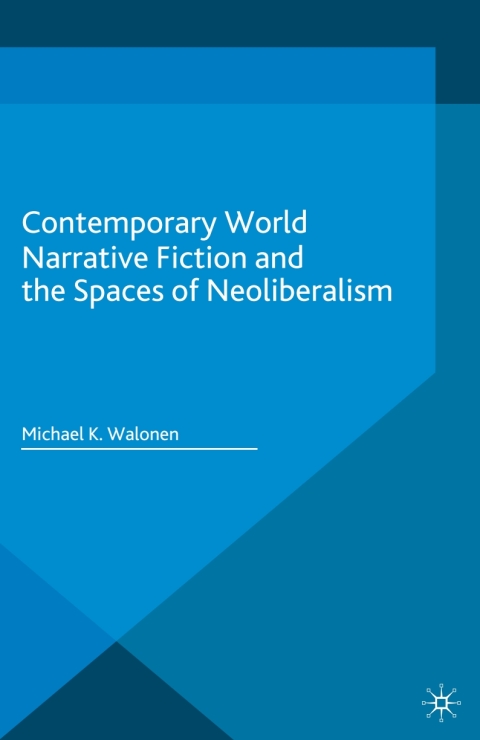 Cover image for book Contemporary World Narrative Fiction and the Spaces of Neoliberalism