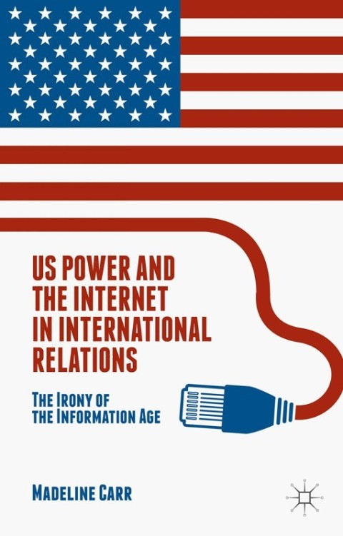 Cover image for book US Power and the Internet in International Relations
