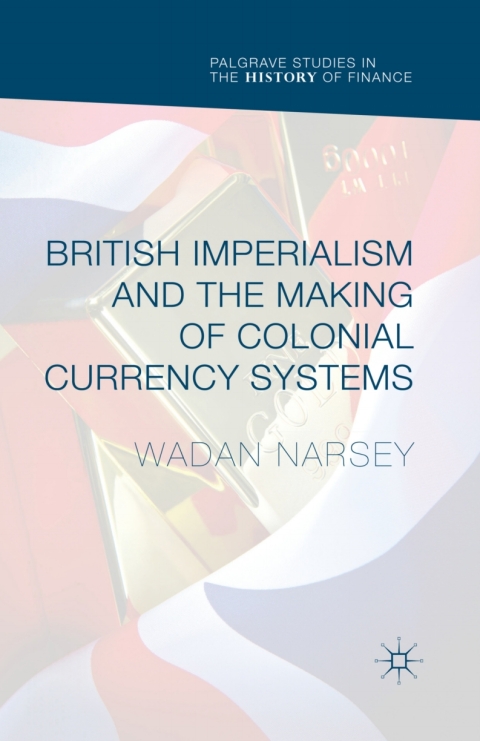 Cover image for book British Imperialism and the Making of Colonial Currency Systems