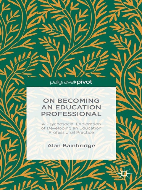 Cover image for book On Becoming an Education Professional: A Psychosocial Exploration of Developing an Education Professional Practice