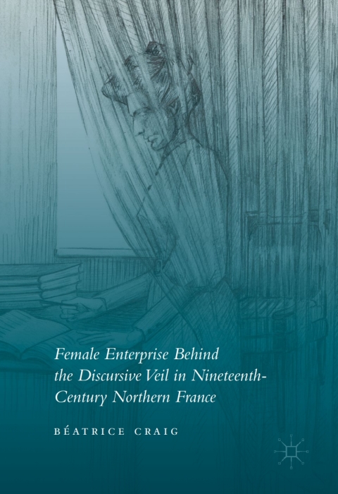 Cover image for book Female Enterprise Behind the Discursive Veil in Nineteenth-Century Northern France