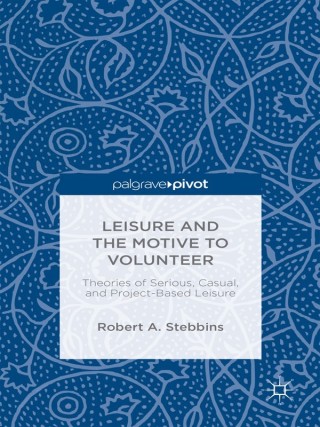Leisure and the Motive to Volunteer: Theories of Serious, Casual, and Project-Based Leisure