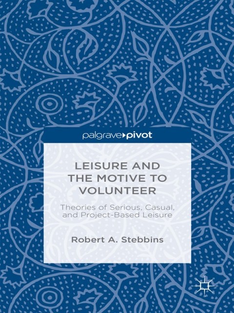 Leisure and the Motive to Volunteer: Theories of Serious, Casual, and Project-Based Leisure 