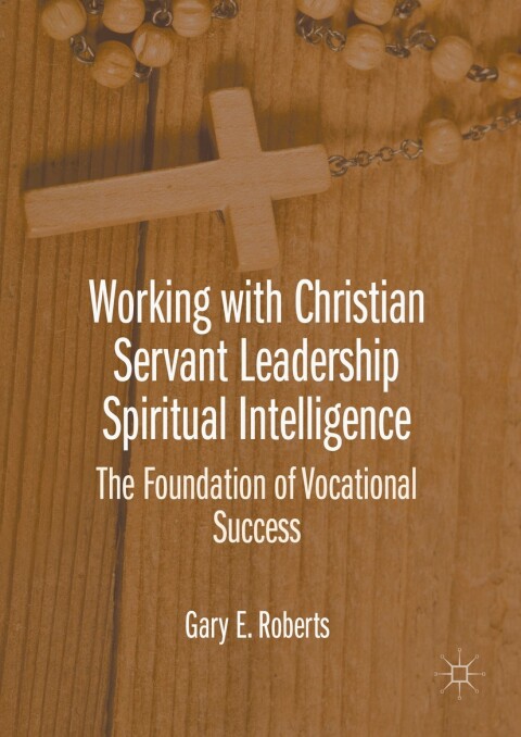 Cover image for book Working with Christian Servant Leadership Spiritual Intelligence