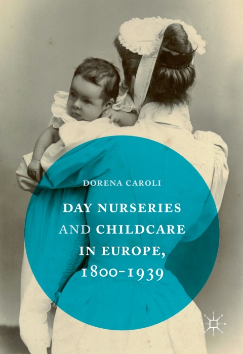 Cover image for book Day Nurseries & Childcare in Europe, 1800–1939