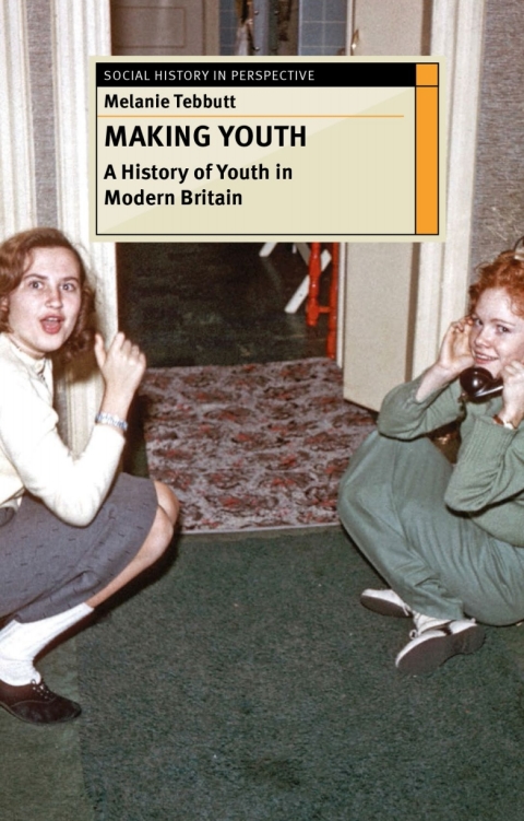 Cover image for book Making Youth: A History of Youth in Modern Britain