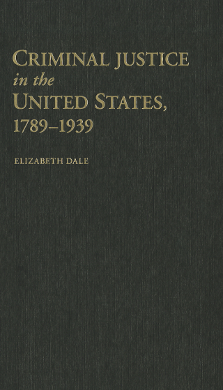Criminal Justice in the United States, 1789–1939